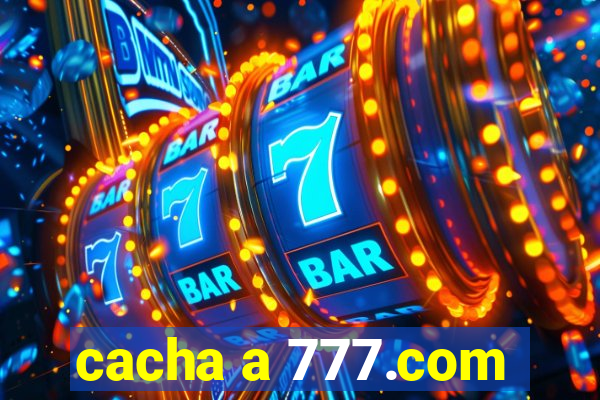 cacha a 777.com